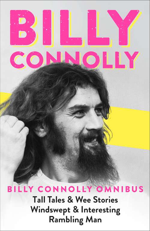 Book cover of Billy Connolly Omnibus: Tall Tales and Wee Stories/Windswept & Interesting/Rambling Man