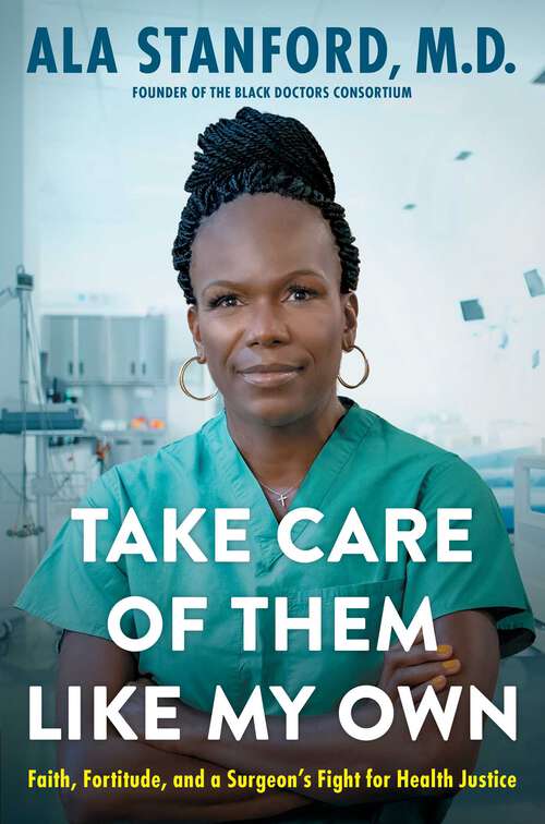 Book cover of Take Care of Them Like My Own: Faith, Fortitude, and a Surgeon's Fight for Health Justice