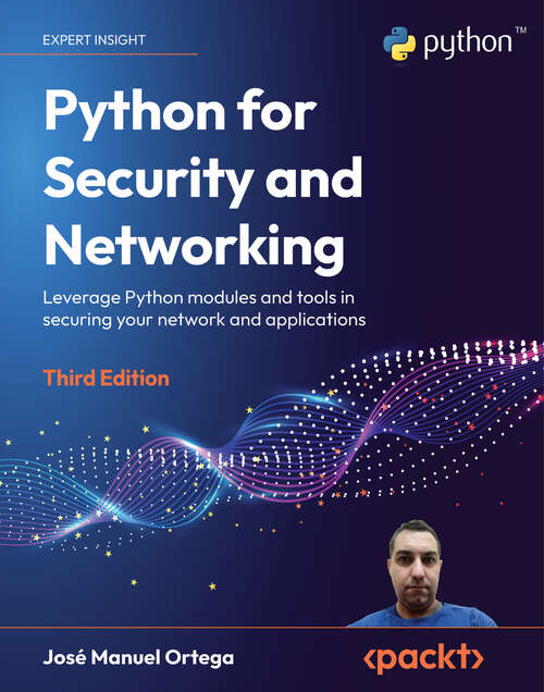 Book cover of Python for Security and Networking: Leverage Python modules and tools in securing your network and applications, 3rd Edition