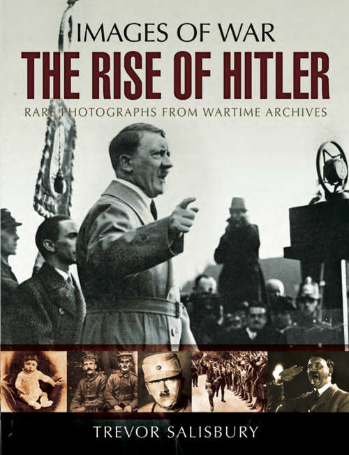 Book cover of The Rise of Hitler: Rare Photographs From Wartime Archives