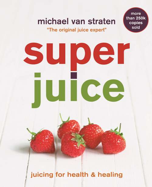 Book cover of Superjuice: Juicing For Health And Healing