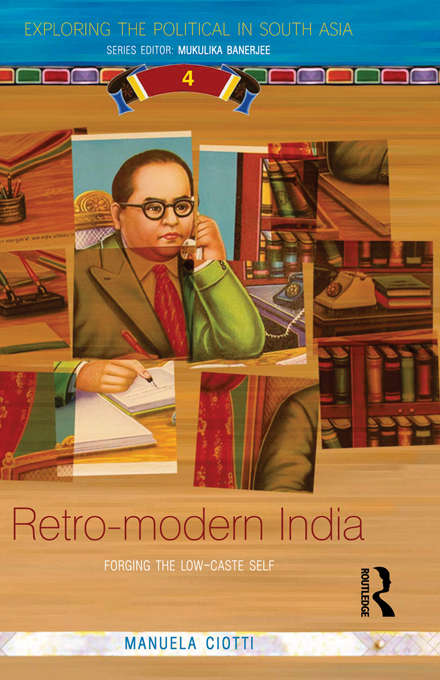 Book cover of Retro-modern India: Forging the Low-caste Self (Exploring the Political in South Asia)
