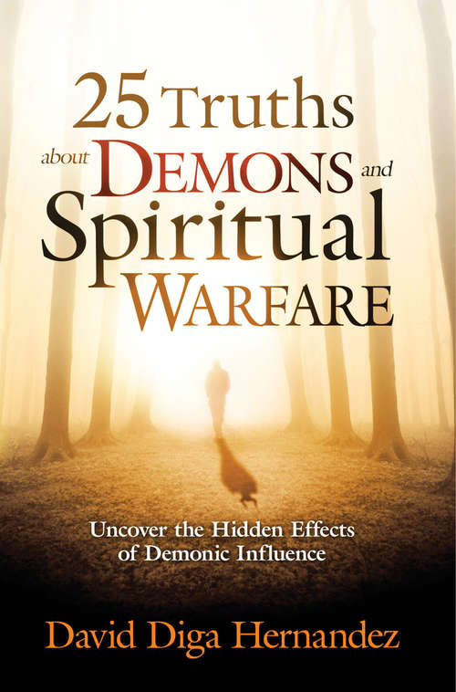 Book cover of 25 Truths About Demons and Spiritual Warfare: Uncover the Hidden Effects of Demonic Influence