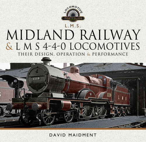 Book cover of Midland Railway and L M S 4-4-0 Locomotives: Their Design, Operation and Performance