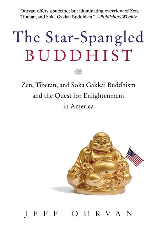 Book cover of The Star Spangled Buddhist: Zen, Tibetan, and Soka Gakkai Buddhism and the Quest for Enlightenment in America