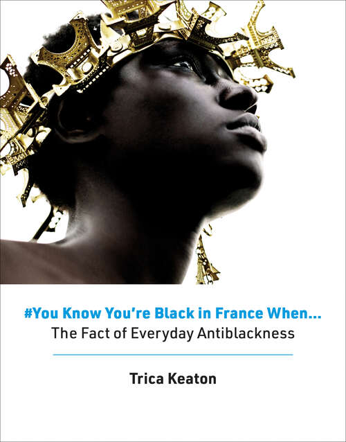 Book cover of #You Know You're Black in France When: The Fact of Everyday Antiblackness