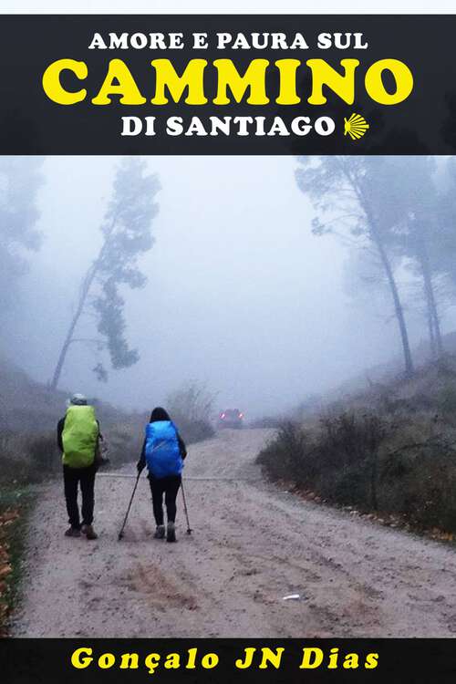 Book cover of Amore e Paura sul Cammino di Santiago: Un thriller psicologico