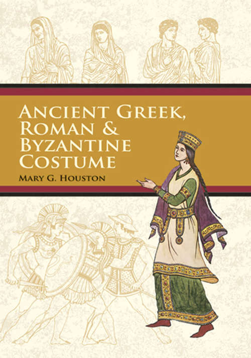 Book cover of Ancient Greek, Roman & Byzantine Costume