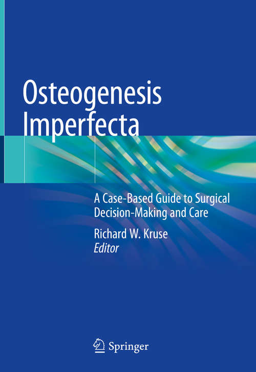 Book cover of Osteogenesis Imperfecta: A Case-Based Guide to Surgical Decision-Making and Care (1st ed. 2020)