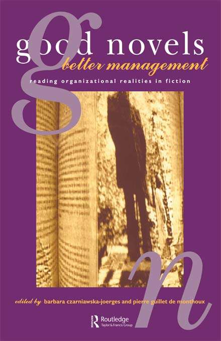 Book cover of Good Novels, Better Management: Reading Organizational Realities in Fiction