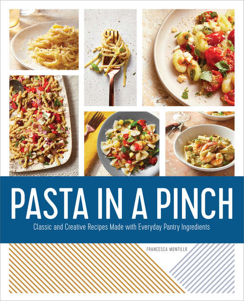 Book cover of Pasta in a Pinch: Classic and Creative Recipes Made with Everyday Pantry Ingredients