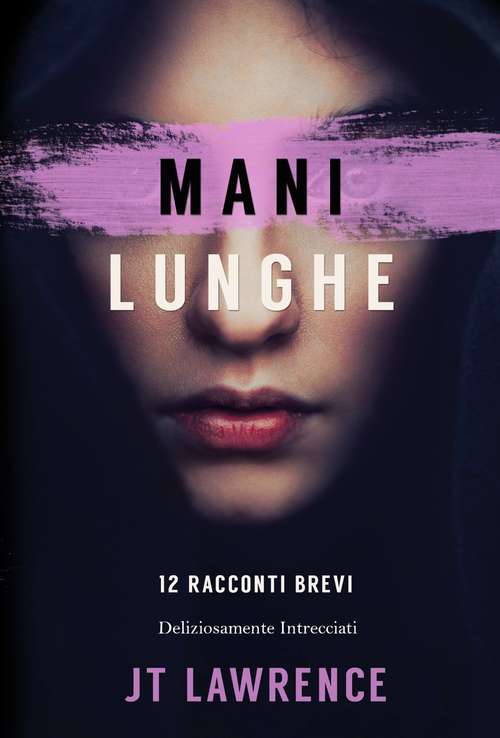 Book cover of Mani Lunghe: 12 Racconti Brevi Deliziosamente Intrecciati (Collezione Mani Lunghe (collezione di 6 libri) #1)