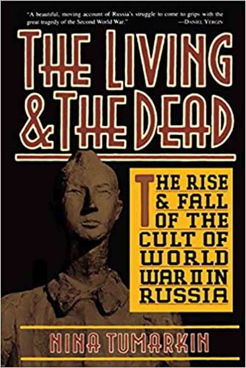 Book cover of The Living and the Dead: The Rise and Fall of the Cult of World War II in Russia