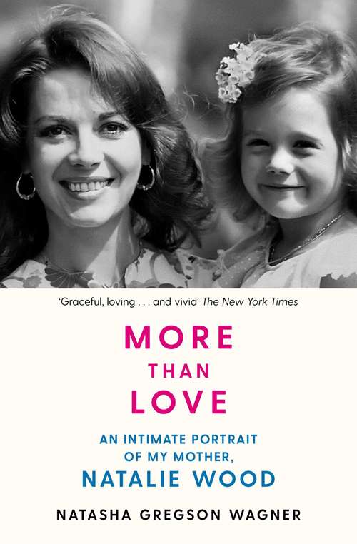 Book cover of More than Love: An Intimate Portrait Of My Mother, Natalie Wood