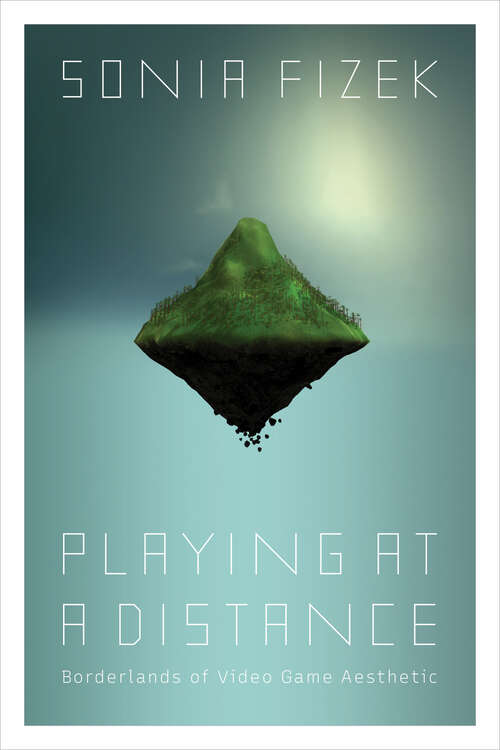 Book cover of Playing at a Distance: Borderlands of Video Game Aesthetic