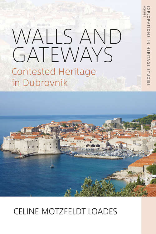 Book cover of Walls and Gateways: Contested Heritage in Dubrovnik (Explorations in Heritage Studies #3)