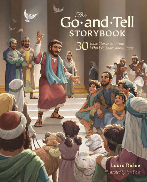 Book cover of The Go-and-Tell Storybook: 30 Bible Stories Showing Why We Share about Jesus (Bible Storybook Series)