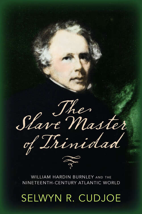 Book cover of The Slave Master of Trinidad: William Hardin Burnley and the Nineteenth-Century Atlantic World