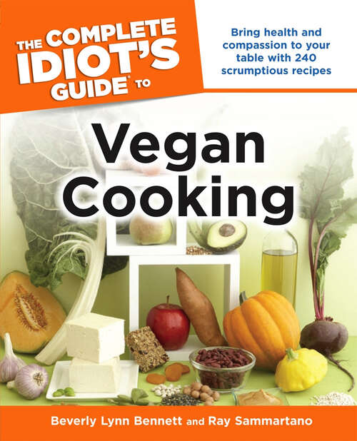 Book cover of The Complete Idiot's Guide to Vegan Cooking: Bring Health and Compassion to Your Table with 240 Plant-Based Recipes