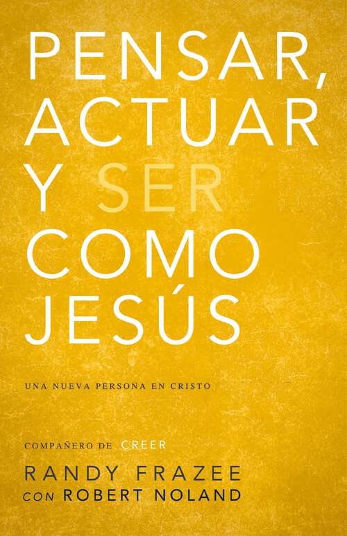 Book cover of Pensar, actuar, ser como Jesús: Llegar a ser una nueva persona en Cristo