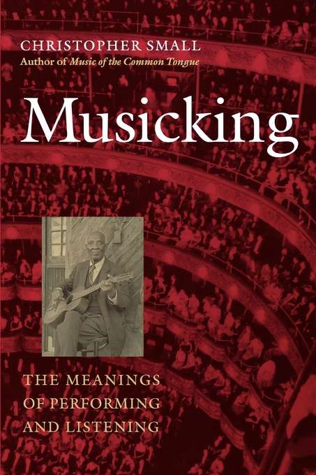 Book cover of Musicking: The Meanings of Performing and Listening (Music Culture)