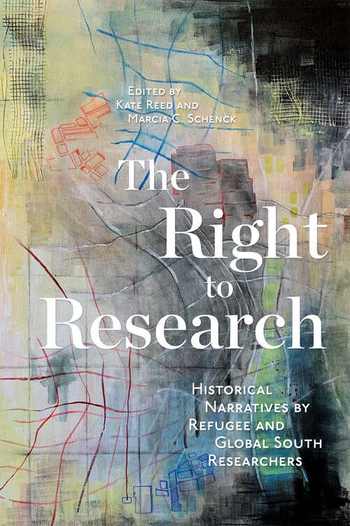 Book cover of The Right to Research: Historical Narratives by Refugee and Global South Researchers (McGill-Queen's Refugee and Forced Migration Studies)
