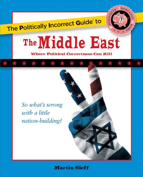 Book cover of The Politically Incorrect Guide to the Middle East (The Politically Incorrect Guides)