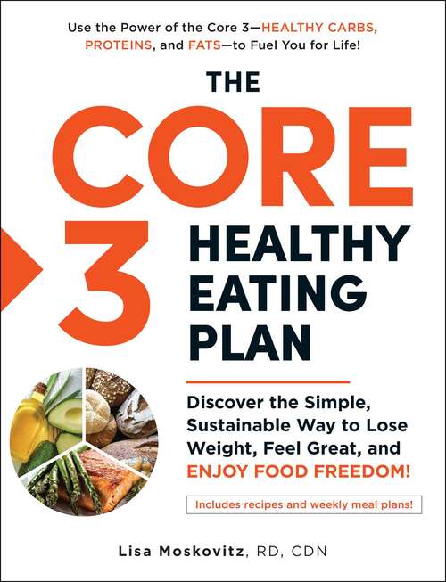 Book cover of The Core 3 Healthy Eating Plan: Discover the Simple, Sustainable Way to Lose Weight, Feel Great, and Enjoy Food Freedom!