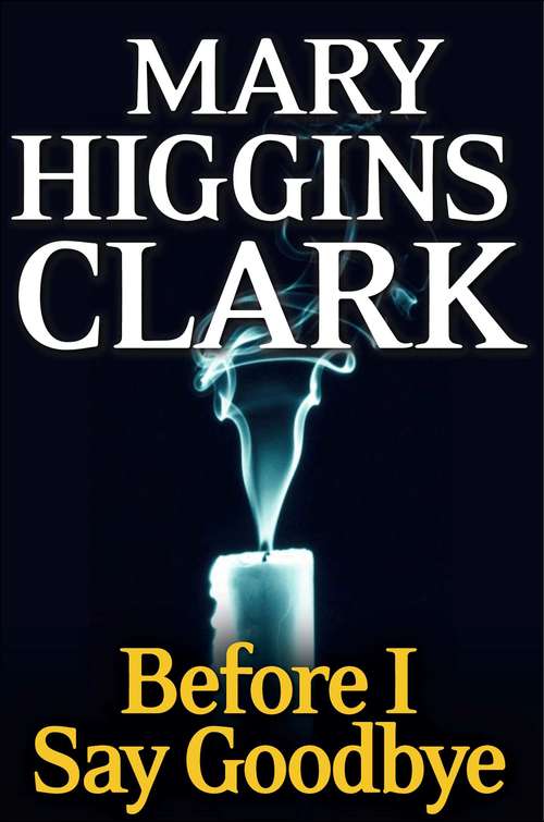 Cover: Before I Say Good-Bye: A Novel by Mary Higgins Clark